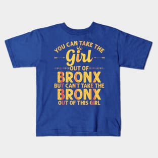 You can take the girl out of the Bronx but you can't take the Bronx out of the girl Kids T-Shirt